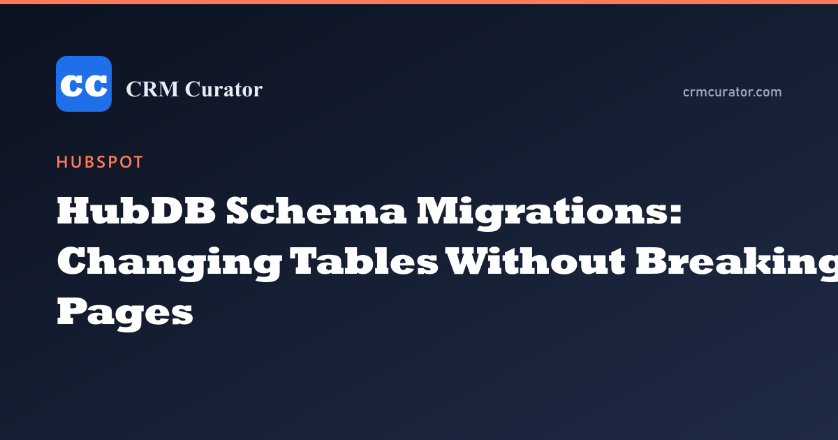HubDB Schema Migrations: Changing Tables Without Breaking Pages — HubSpot